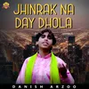 About Jhinrak Na Day Dhola Song