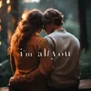 About i`m all you Song