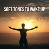 Soft Tones to Wake Up