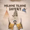 About Mujhme Tujhme Shivay Song