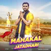 About Mahakal Jatadhari Song