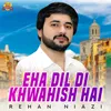 Eha Dil Di Khwahish Hai