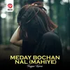 About Meday Bochan Nal (Mahiye) Song