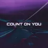 About COUNT ON YOU Song