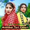 About Mukhbar Teri Chhori Song