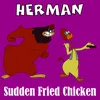 Herman: Sudden Fried Chicken