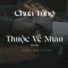 About Chưa Từng Thuộc Về Nhau Song