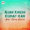 Asan Khush Kismat Han