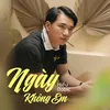 About Ngày Không Em Song