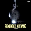 About REMEMBER MY NAME Song