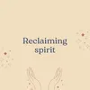 Reclaiming spirit