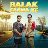 About Balak Gaama Ke Song