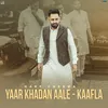 About Yaar Khadan Aale (Kaafla) Song