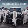 About Zindagi Diya Khakha (Kaafla) Song