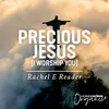 About Precious Jesus (I Worship You) Song