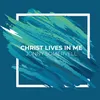 Christ Lives in Me