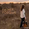 About Father, Forgive Song