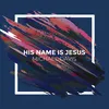 About His Name Is Jesus Song