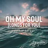 About Oh My Soul (Longs For You) Song