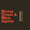 About Never Trust A Man Again Song