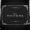 About Afraid of the Dark Song