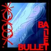 About Bullet Ballet Song