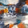 About Pull You Back Song