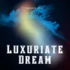 About Luxuriate Dream Song