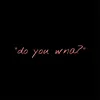 About Do You Wanna? Song