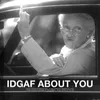About IDGAF About You Song