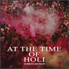 About At the Time of Holi Song