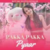 About Pakka Pakka Pyaar Song