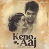 About Keno Aaj Song