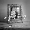 About A Good Thing Song