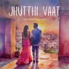 About Jhutthi Vaat Song