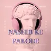 About Naseeb Ke Pakode Song