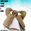 About Before The Day I Die Song