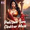 About Padosan Tere Chakkar Mein Song