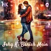 About Ishq Ki Barish Mein Song