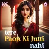 About Tere Paon Ki Jutti Nahi Song