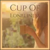 Cup Of Loneliness