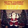 About Go F**k Yourself (This Christmas) Song