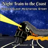 About Night Train to the Coast (Guided Sleep Meditation Story) Song