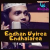 Endhan Uyirae Endhalarea