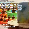 About Prabhu Aaye Ruhan Utte Song