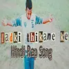 About Ladki Thikane Ke Hindi Rap Song Song