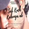 About Sab Kuch Kahunga Ab Song