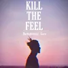 Kill the Feel