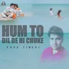 Hum to Dil De Hi Chuke