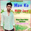 About Man Ko Mane Janu Song